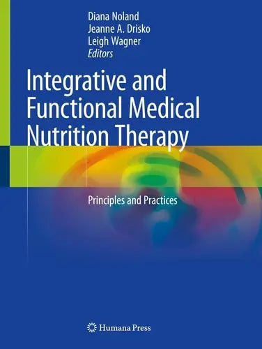 Integrative and Functional Medical Nutrition Therapy Principles and Practices by Diana Noland ISBN: 978-3030307325