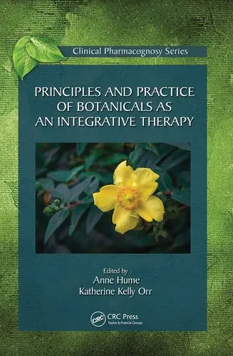 Principles and Practice of Botanicals as an Integrative Therapy by Anne Hume 978-0367780166