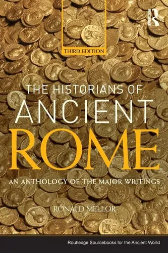 The Historians of Ancient Rome An Anthology of the Major Writings by Ronald Mellor 978-0415527163