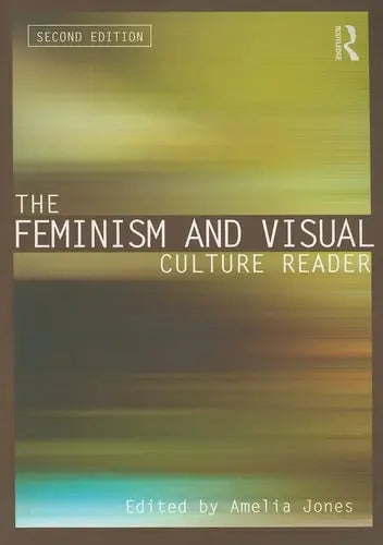 The Feminism and Visual Culture Reader (In Sight: Visual Culture) by Amelia Jones 978-0415543705