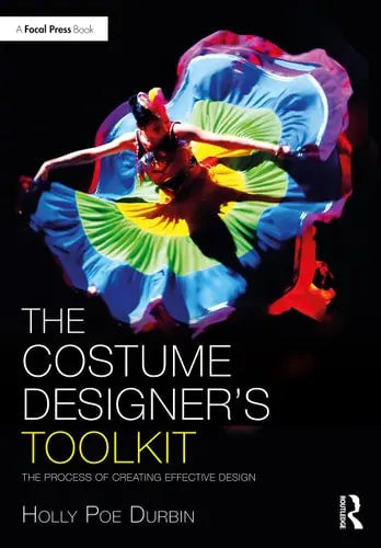 The Costume Designer's Toolkit The Process of Creating Effective Design by Holly Poe Durbin 978-0367858285