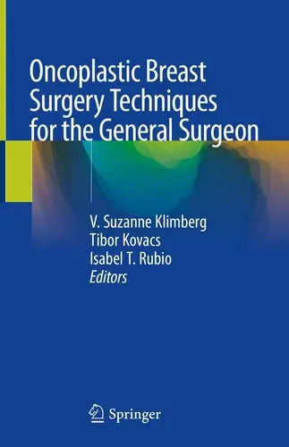 Oncoplastic Breast Surgery Techniques for the General Surgeon by V. Suzanne Klimberg ISBN: 978-3030401955