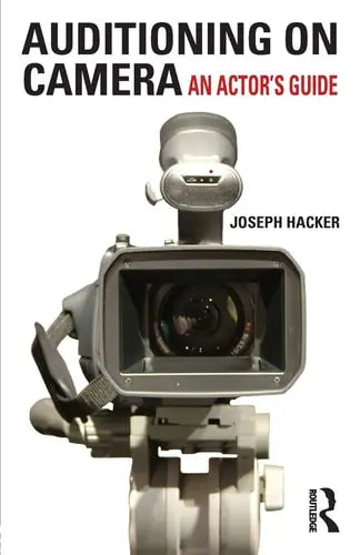 Auditioning on Camera An Actor's Guide by Joseph Hacker 978-0415619028