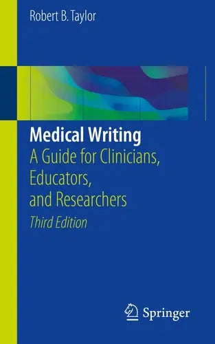 Medical Writing A Guide for Clinicians, Educators, and Researchers by Robert B. Taylor ISBN: 978-3319701257