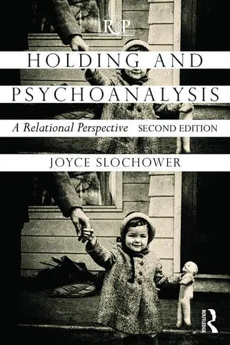 Holding and Psychoanalysis A Relational Perspective by Joyce Anne Slochower 978-0415640701