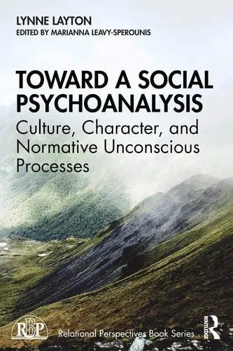 Toward a Social Psychoanalysis Culture, Character, and Normative Unconscious Processes by Lynne Layton 978-0367902049