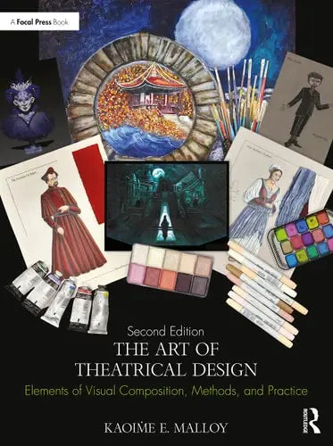 The Art of Theatrical Design Elements of Visual Composition, Methods, and Practice by Kaoime E. Malloy 978-0367902117