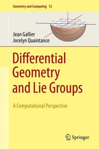 Differential Geometry and Lie Groups A Computational Perspective by Jean Gallier ISBN: 978-3030460396