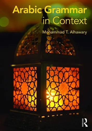 Arabic Grammar in Context by Mohammad T. Alhawary 978-0415715966