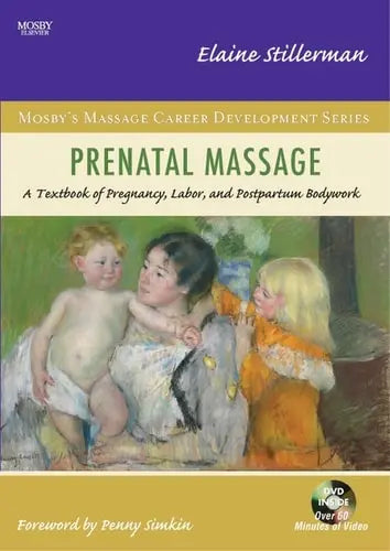 Prenatal Massage A Textbook of Pregnancy, Labor, and Postpartum Bodywork by Elaine Stillerman 1st Edition ISBN 9780323042536