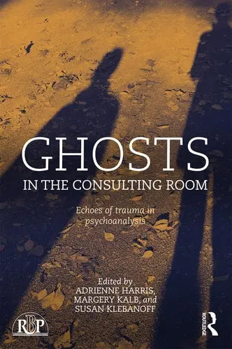 Ghosts in the Consulting Room Echoes of Trauma in Psychoanalysis by Adrienne Harris 978-0415728676