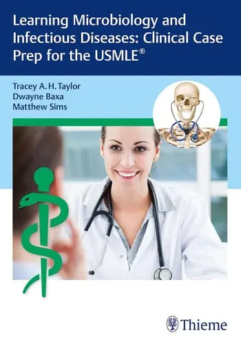 Learning Microbiology and Infectious Diseases Clinical Case Prep for the USMLE by Tracey A. H. Taylor ISBN: 978-1626235083