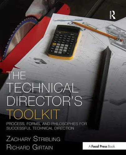 The Technical Director's Toolkit Process, Forms, and Philosophies for Successful Technical Direction by Zachary Stribling 978-0415747295