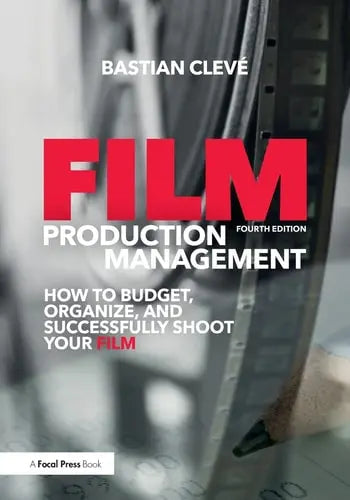 Film Production Management How to Budget, Organize and Successfully Shoot Your Film by Bastian Clevé 978-0415788779