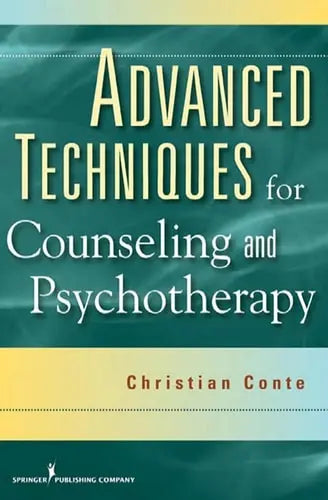 Advanced Techniques for Counseling and Psychotherapy by Dr. Christian Conte 978-0826104502