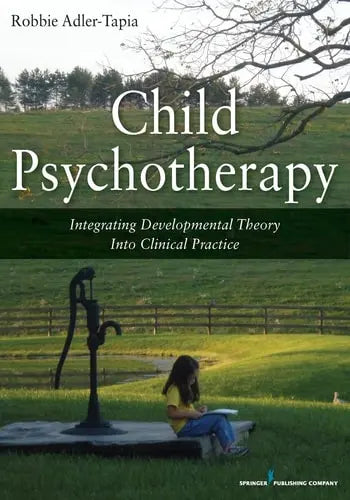Child Psychotherapy Integrating Developmental Theory Into Clinical Practice by Robbie Adler-Tapia 978-0826106735
