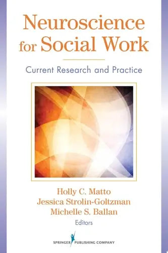 Neuroscience for Social Work Current Research and Practice by Holly C. Matto 978-0826108760