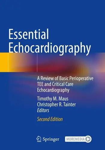 Essential Echocardiography A Review of Basic Perioperative TEE and Critical Care Echocardiography by Timothy M. Maus ISBN: 978-3030843489