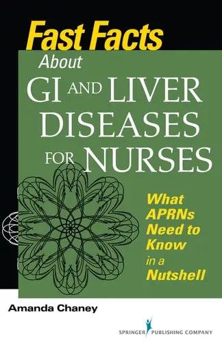 Fast Facts about GI and Liver Diseases for Nurses What APRNs Need to Know in a Nutshell by Amanda Chaney 978-0826117243