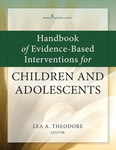 Handbook of Evidence-Based Interventions for Children and Adolescents by Lea A. Theodore 978-0826127945