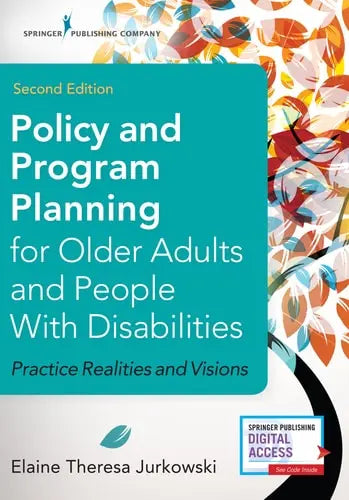 Policy and Program Planning for Older Adults and People with Disabilities Practice Realities and Visions by Elaine Jurkowski 978-0826128386