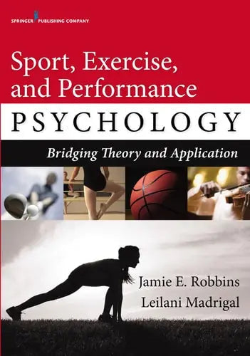 Sport, Exercise, and Performance Psychology Bridging Theory and Application by Jamie E. Robbins 978-0826129680