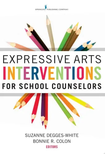 Expressive Arts Interventions for School Counselors by Suzanne Degges-White 978-0826129970