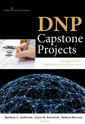DNP Capstone Projects Exemplars of Excellence in Practice by Barbara A. Anderson 978-0826130259