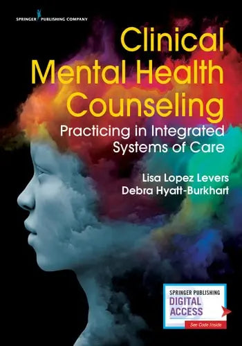 Clinical Mental Health Counseling Practicing in Integrated Systems of Care by Lisa Lopez Levers 978-0826131072