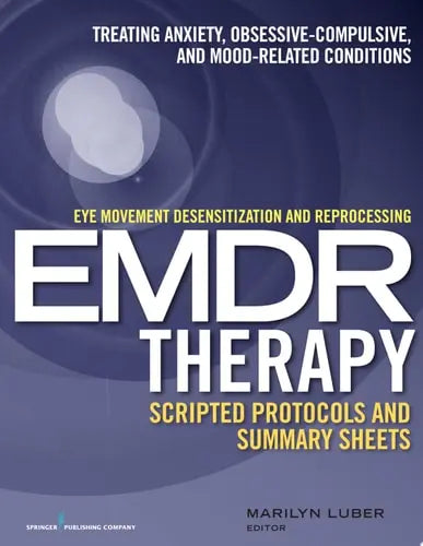 Eye Movement Desensitization and Reprocessing (EMDR)Therapy Scripted Protocols and Summary Sheets Treating Anxiety, Obsessive-Compulsive, and Mood-Related Conditions by Marilyn Luber 978-0826131676