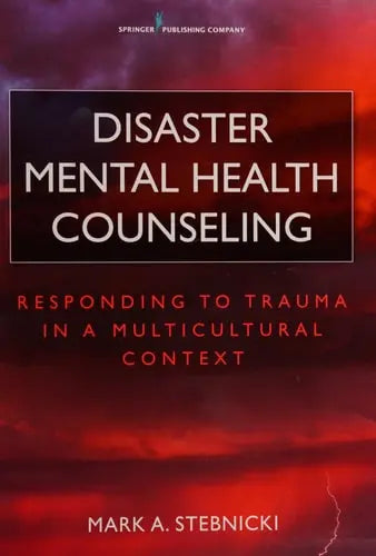 Disaster Mental Health Counseling Responding to Trauma in a Multicultural Context by Mark A. Stebnicki 978-0826132888