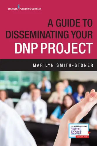 A Guide to Disseminating Your DNP Project by Marilyn Smith-Stoner 978-0826133168