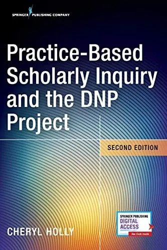 Practice-Based Scholarly Inquiry and the DNP Project by Cheryl Holly 978-0826134936