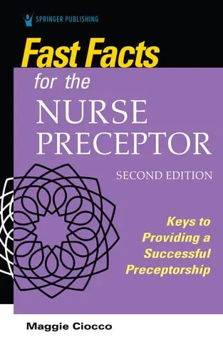 Fast Facts for the Nurse Preceptor Keys to Providing a Successful Preceptorship by Maggie Ciocco 978-0826136015