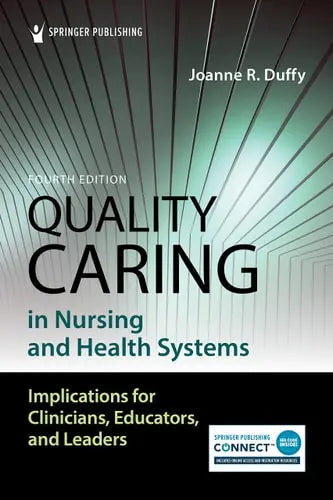 Quality Caring in Nursing and Health Systems Implications for Clinicians, Educators, and Leaders by Joanne R. Duffy 978-0826136862