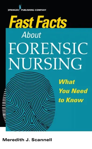Fast Facts about Forensic Nursing What You Need to Know by Meredith J. Scannell 978-0826138668