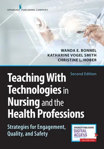 Teaching with Technologies in Nursing and the Health Professions Strategies for Engagement, Quality, and Safety by Wanda E. Bonnel 978-0826142795