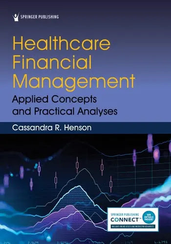 Healthcare Financial Management Applied Concepts and Practical Analyses by Cassandra R. Henson 978-0826144744