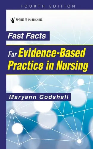 Fast Facts for Evidence-Based Practice in Nursing by Maryann Godshall 978-0826146748