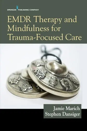 Emdr Therapy and Mindfulness for Trauma-Focused Care by Jamie Marich ISBN: 978-0826149145