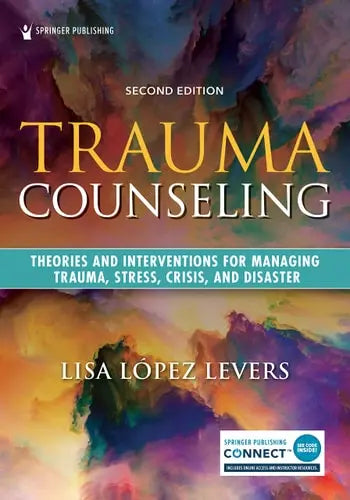 Trauma Counseling Theories and Interventions for Managing Trauma, Stress, Crisis, and Disaster by Lisa LĂłpez Levers ISBN: 978-0826150844