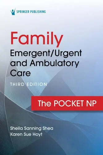Family Emergencies - Urgent and Ambulatory Care: The Pocket NP by Sheila Sanning Shea ISBN: 978-0826151919