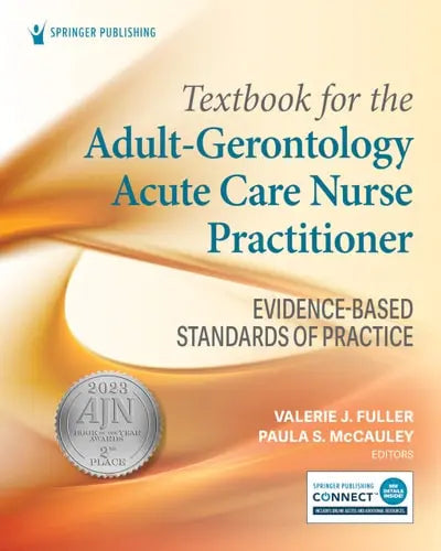 Textbook for the Adult-Gerontology Acute Care Nurse Practitioner Evidence-Based Standards of Practice by Valerie J. Fuller ISBN: 978-0826152329