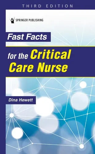 Fast Facts for the Critical Care Nurse by Dina Hewett ISBN: 978-0826156716