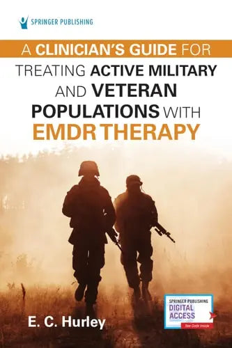 A Clinician's Guide for Treating Active Military and Veteran Populations with EMDR Therapy by E. C. Hurley ISBN: 978-0826158222