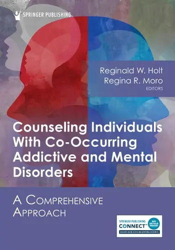 Counseling Individuals with Co-Occurring Addictive and Mental Disorders A Comprehensive Approach by Regina R. Moro ISBN: 978-0826158413
