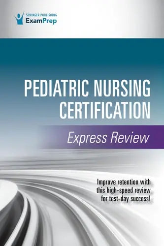 Pediatric Nursing Certification Express Review by Springer Publishing Company ISBN: 978-0826158536