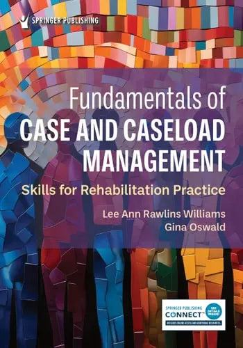 Fundamentals of Case and Caseload Management Skills for Rehabilitation Practice by Lee Ann Rawlins Williams ISBN: 978-0826159625