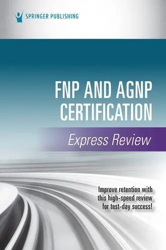 FNP and AGNP Certification Express Review by Springer Publishing Company ISBN: 978-0826159724