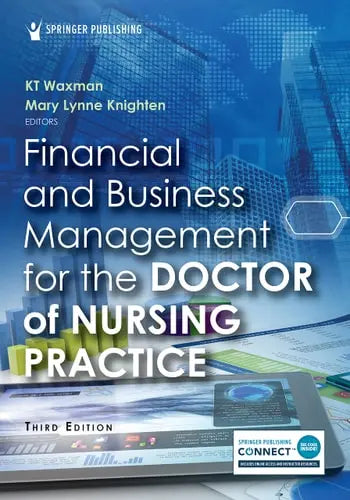 Financial and Business Management for the Doctor of Nursing Practice by KT Waxman ISBN: 978-0826160157